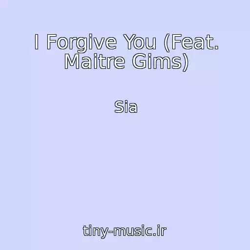 کاور آهنگ I Forgive You (Feat. Maitre Gims) از Sia