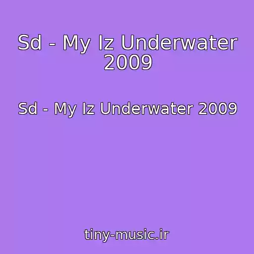 کاور آهنگ Sd - My Iz Underwater 2009 از Sd - My Iz Underwater 2009