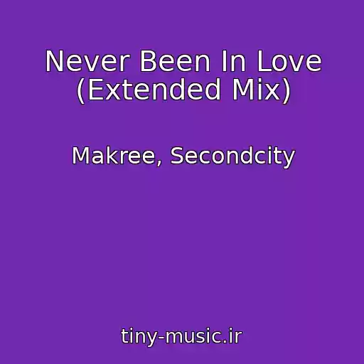 کاور آهنگ Never Been In Love (Extended Mix) از Makree, Secondcity
