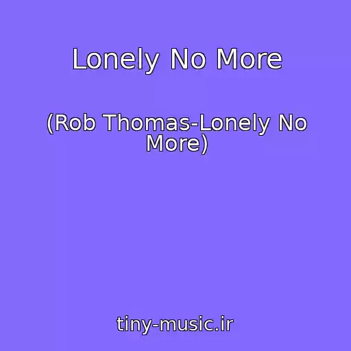 کاور آهنگ Lonely No More از (Rob Thomas-Lonely No More)