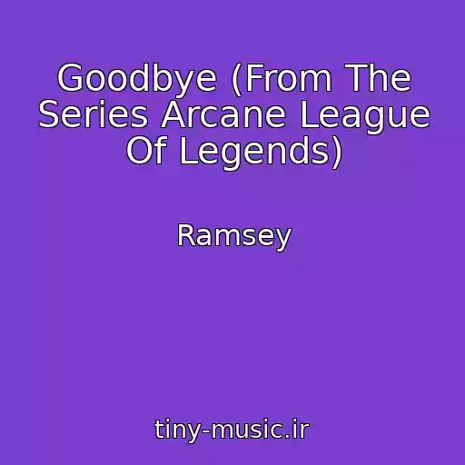 کاور آهنگ Goodbye (From The Series Arcane League Of Legends) از Ramsey