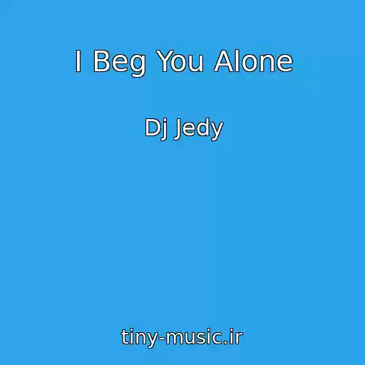 کاور آهنگ I Beg You Alone از Dj Jedy