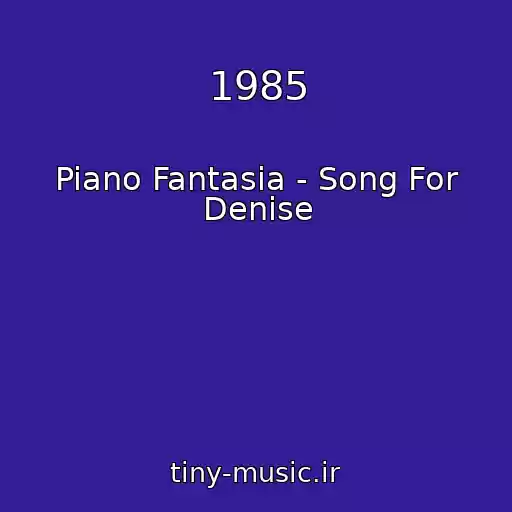 کاور آهنگ 1985 از Piano Fantasia - Song For Denise