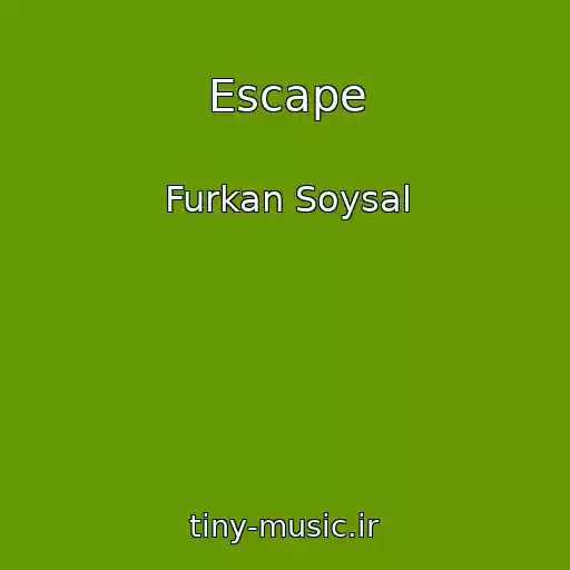 کاور آهنگ Escape از Furkan Soysal