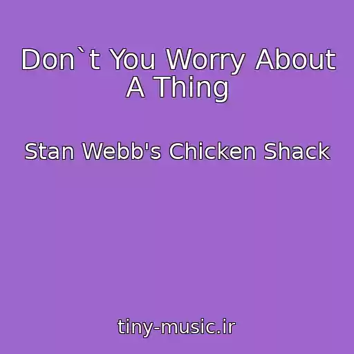 کاور آهنگ Don`t You Worry About A Thing از Stan Webb's Chicken Shack