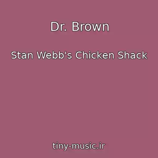 کاور آهنگ Dr. Brown از Stan Webb's Chicken Shack