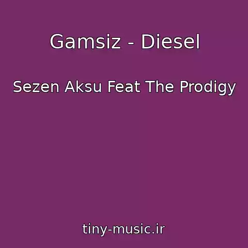 کاور آهنگ Gamsiz - Diesel از Sezen Aksu Feat The Prodigy