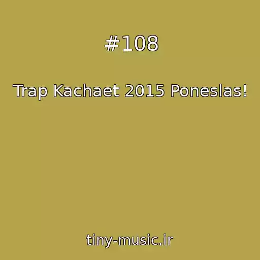 کاور آهنگ #108 از Trap Kachaet 2015 Poneslas!
