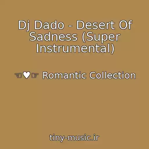 کاور آهنگ Dj Dado - Desert Of Sadness (Super Instrumental) از ☜♥☞ Romantic Collection
