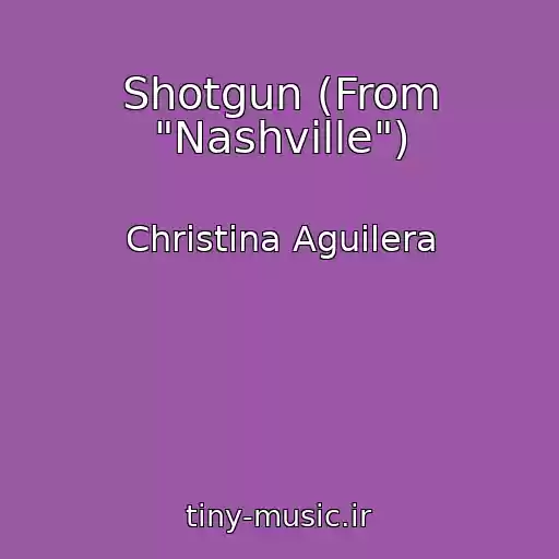 کاور آهنگ Shotgun (From "Nashville") از Christina Aguilera