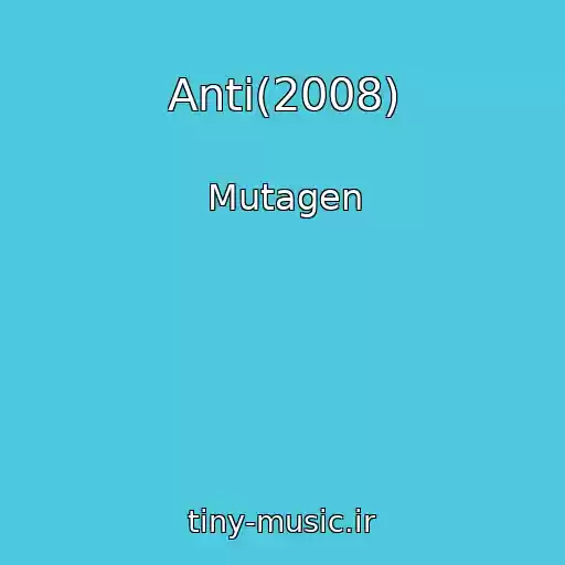 کاور آهنگ Anti(2008) از Mutagen