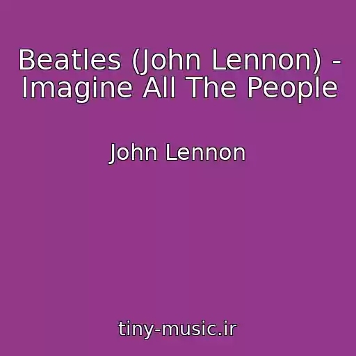 کاور آهنگ Beatles (John Lennon) - Imagine All The People از John Lennon