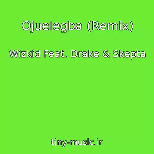 کاور آهنگ Ojuelegba (Remix) از Wizkid Feat. Drake & Skepta