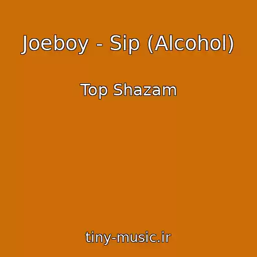 کاور آهنگ Joeboy - Sip (Alcohol) از Top Shazam