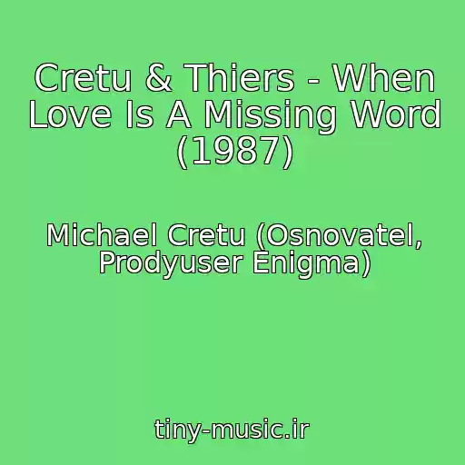 کاور آهنگ Cretu & Thiers - When Love Is A Missing Word (1987) از Michael Cretu (Osnovatel, Prodyuser Enigma)