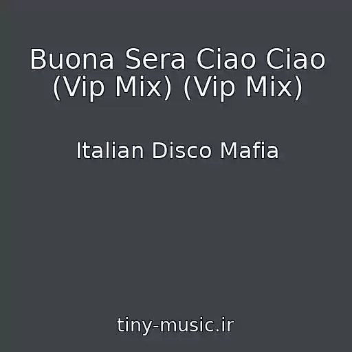 کاور آهنگ Buona Sera Ciao Ciao (Vip Mix) (Vip Mix) از Italian Disco Mafia
