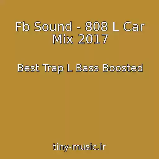 کاور آهنگ Fb Sound - 808 L Car Mix 2017 از Best Trap L Bass Boosted