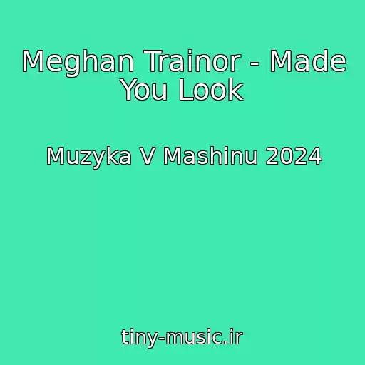 کاور آهنگ Meghan Trainor - Made You Look از Muzyka V Mashinu 2024