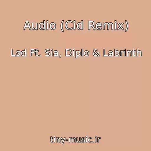 کاور آهنگ Audio (Cid Remix) از Lsd Ft. Sia, Diplo & Labrinth