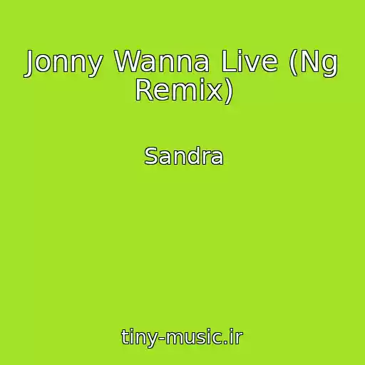 کاور آهنگ Jonny Wanna Live (Ng Remix) از Sandra