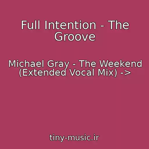 کاور آهنگ Full Intention - The Groove از Michael Gray - The Weekend (Extended Vocal Mix) ->