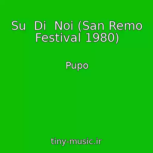 کاور آهنگ Su  Di  Noi (San Remo Festival 1980) از Pupo