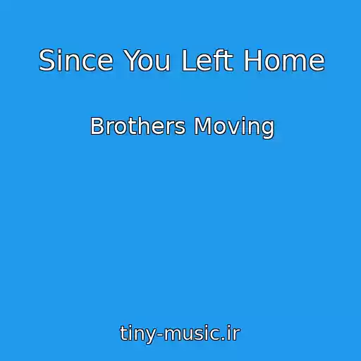 کاور آهنگ Since You Left Home از Brothers Moving