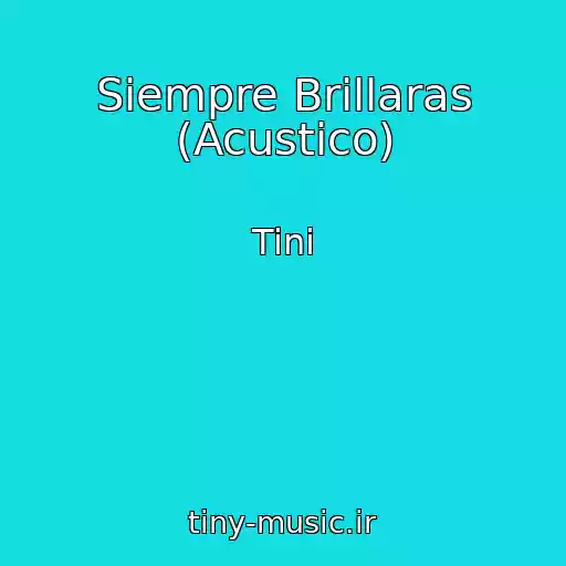 کاور آهنگ Siempre Brillaras (Acustico) از Tini