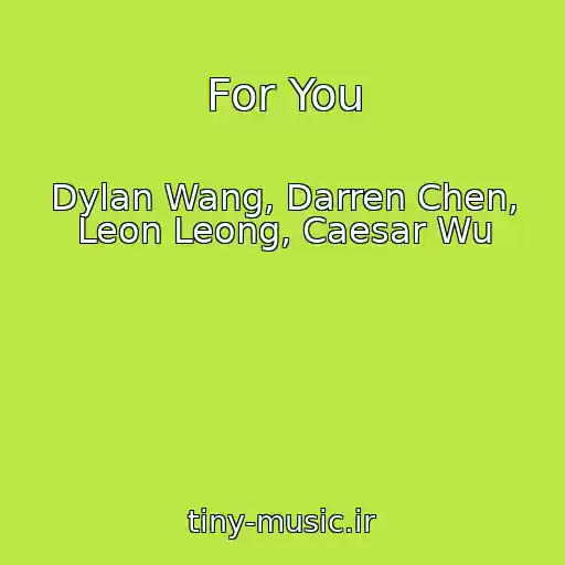 کاور آهنگ For You از Dylan Wang, Darren Chen, Leon Leong, Caesar Wu
