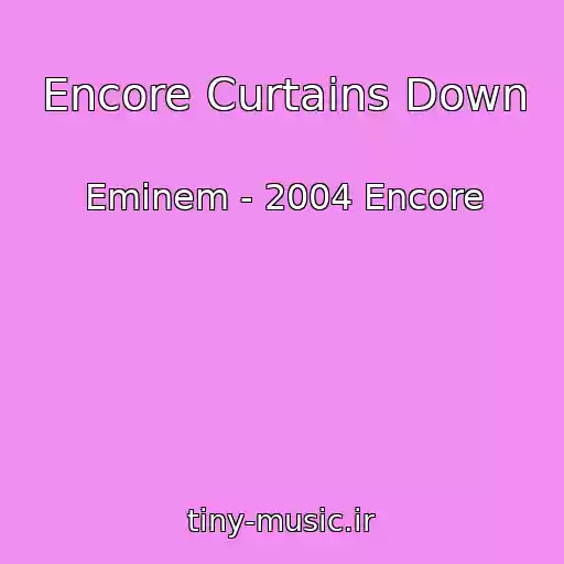 کاور آهنگ Encore Curtains Down از Eminem - 2004 Encore