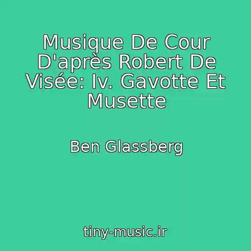 کاور آهنگ Musique De Cour D'après Robert De Visée: Iv. Gavotte Et Musette از Ben Glassberg
