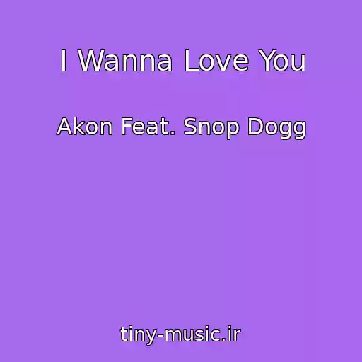 کاور آهنگ I Wanna Love You از Akon Feat. Snop Dogg