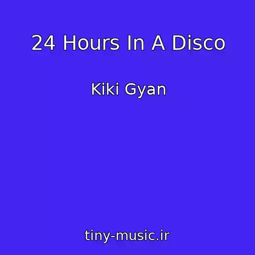 کاور آهنگ 24 Hours In A Disco از Kiki Gyan