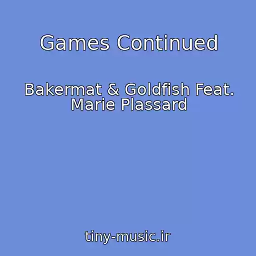 کاور آهنگ Games Continued از Bakermat & Goldfish Feat. Marie Plassard