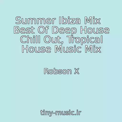 کاور آهنگ Summer Ibiza Mix   Best Of Deep House Chill Out, Tropical House Music Mix از Robson X