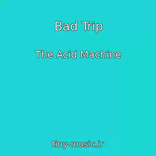 کاور آهنگ Bad Trip از The Acid Machine