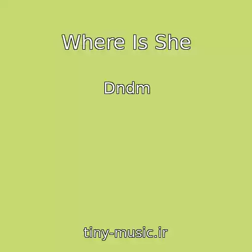 کاور آهنگ Where Is She از Dndm