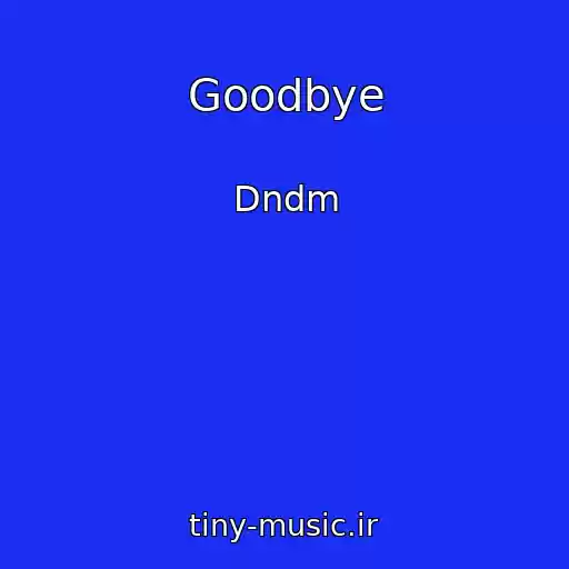 کاور آهنگ Goodbye از Dndm