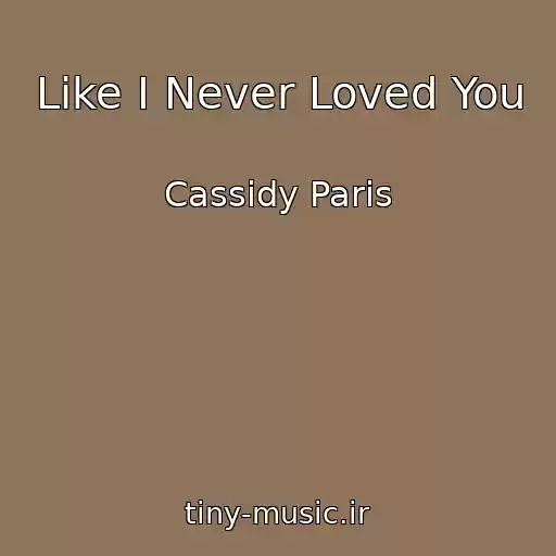 کاور آهنگ Like I Never Loved You از Cassidy Paris