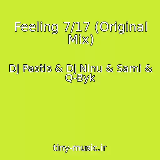 کاور آهنگ Feeling 7/17 (Original Mix) از Dj Pastis & Dj Ninu & Sami & Q-Byk