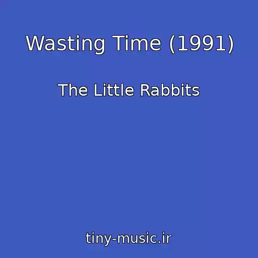 کاور آهنگ Wasting Time (1991) از The Little Rabbits