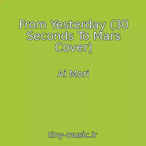 کاور آهنگ From Yesterday (30 Seconds To Mars Cover) از Ai Mori