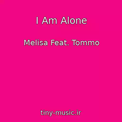 کاور آهنگ I Am Alone از Melisa Feat. Tommo