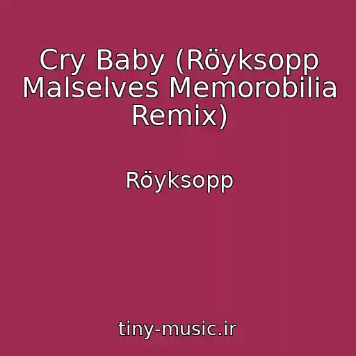 کاور آهنگ Cry Baby (Röyksopp Malselves Memorobilia Remix) از Röyksopp
