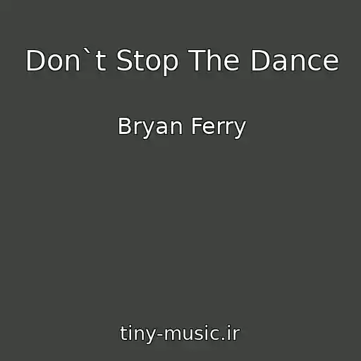 کاور آهنگ Don`t Stop The Dance از Bryan Ferry