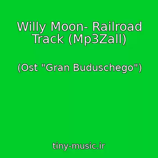 کاور آهنگ Willy Moon- Railroad Track (Mp3Zall) از (Ost "Gran Buduschego")