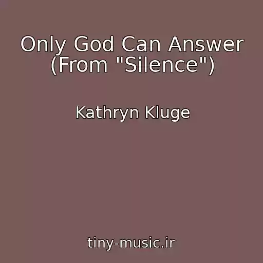 کاور آهنگ Only God Can Answer (From "Silence") از Kathryn Kluge