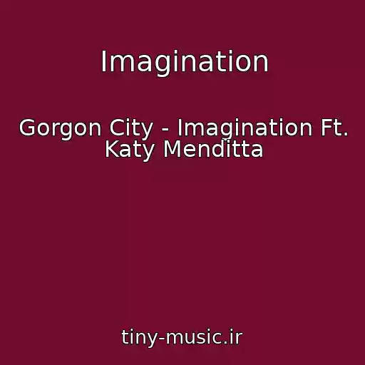کاور آهنگ Imagination از Gorgon City - Imagination Ft. Katy Menditta