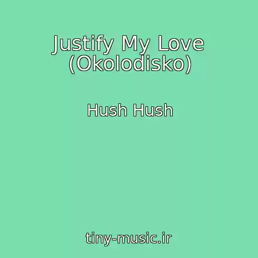 کاور آهنگ Justify My Love (Okolodisko) از Hush Hush