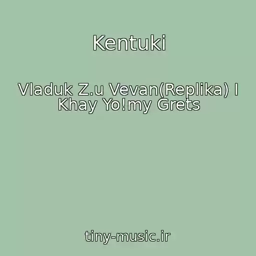 کاور آهنگ Kentukі از Vladuk Z.u Vevan(Replіka) І Khay Yo!my Grets
